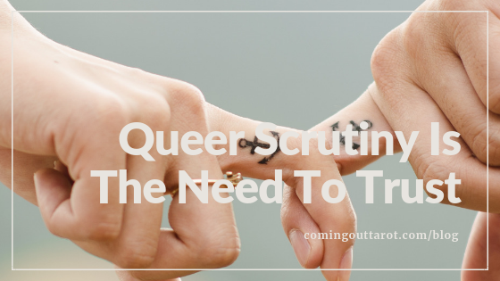 Queer Scrutiny Is The Need to Trust