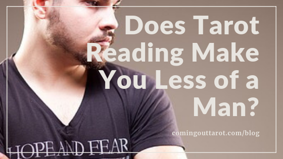 Does Reading Tarot Make you Less Of A Man?